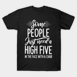 Some People Just Need High Five - Funny Quotes T-Shirt